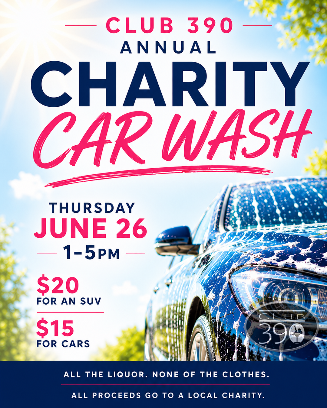 Club 390's Annual Charity Car Was. Friday, June 26 from 1-5 PM.